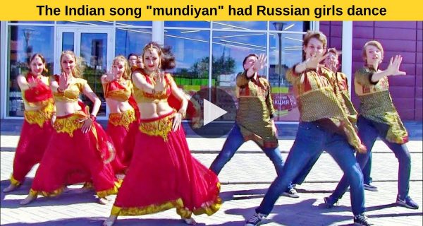 The Indian song “mundiyan” had Russian girls dance